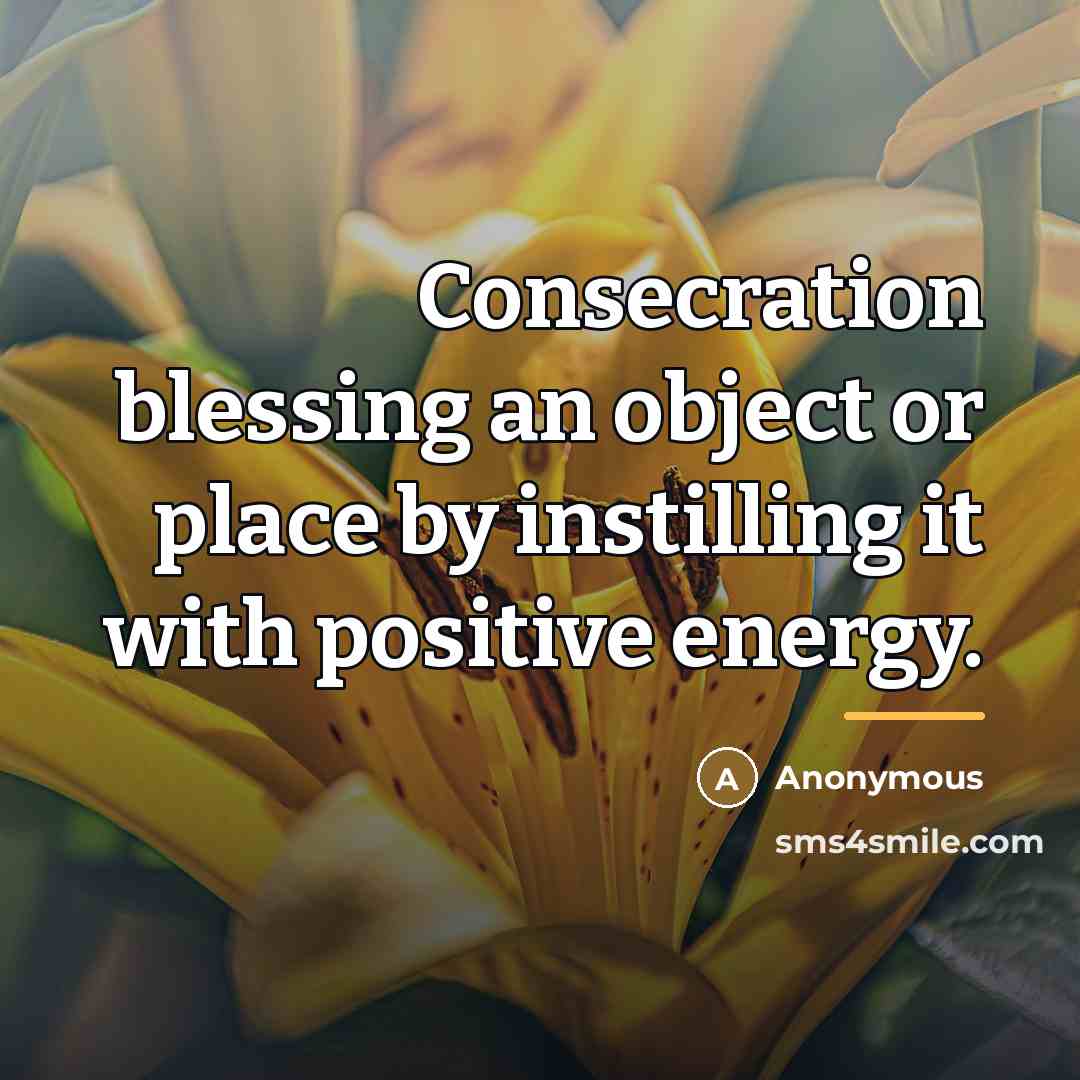 “Consecration blessing an object or place by instilling it with…” quote by Anonymous