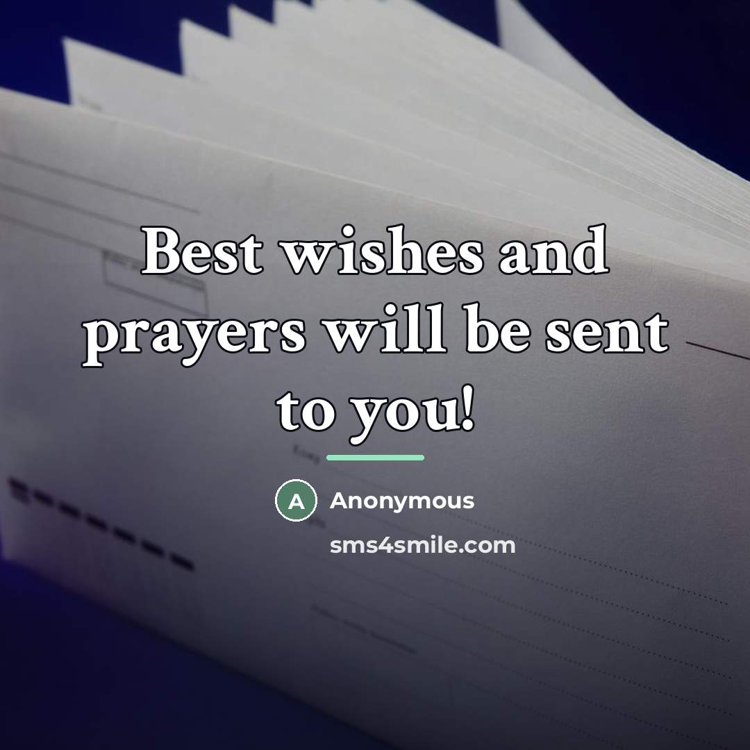“Best wishes and prayers will be sent to you!…” quote by Anonymous