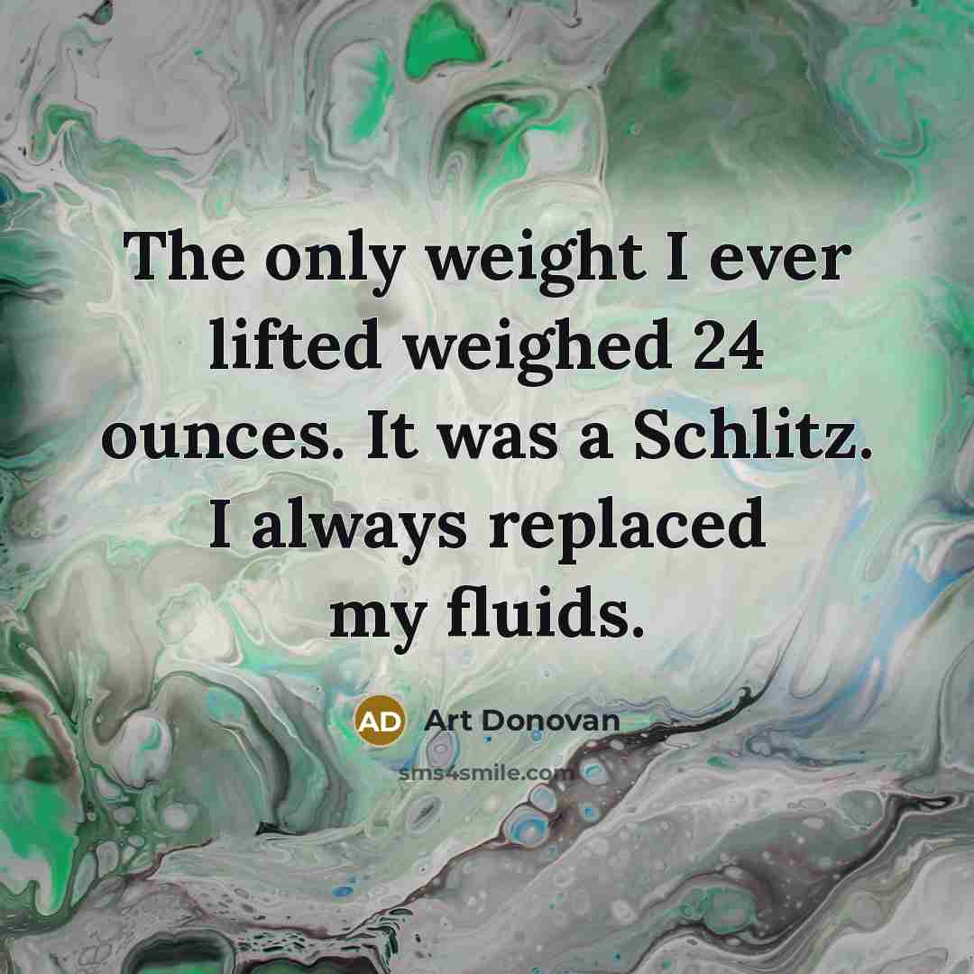 “The only weight I ever lifted weighed 24 ounces. It…” quote by Art Donovan