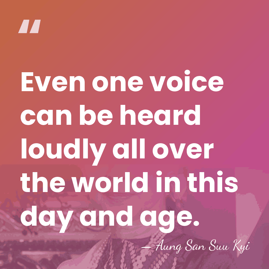 Even one voice can be heard loudly all over the world in&hellip; - Aung San Suu Kyi