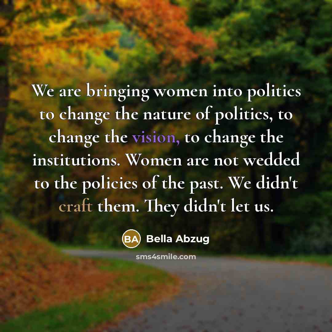 “We are bringing women into politics to change the nature…” quote by Bella Abzug
