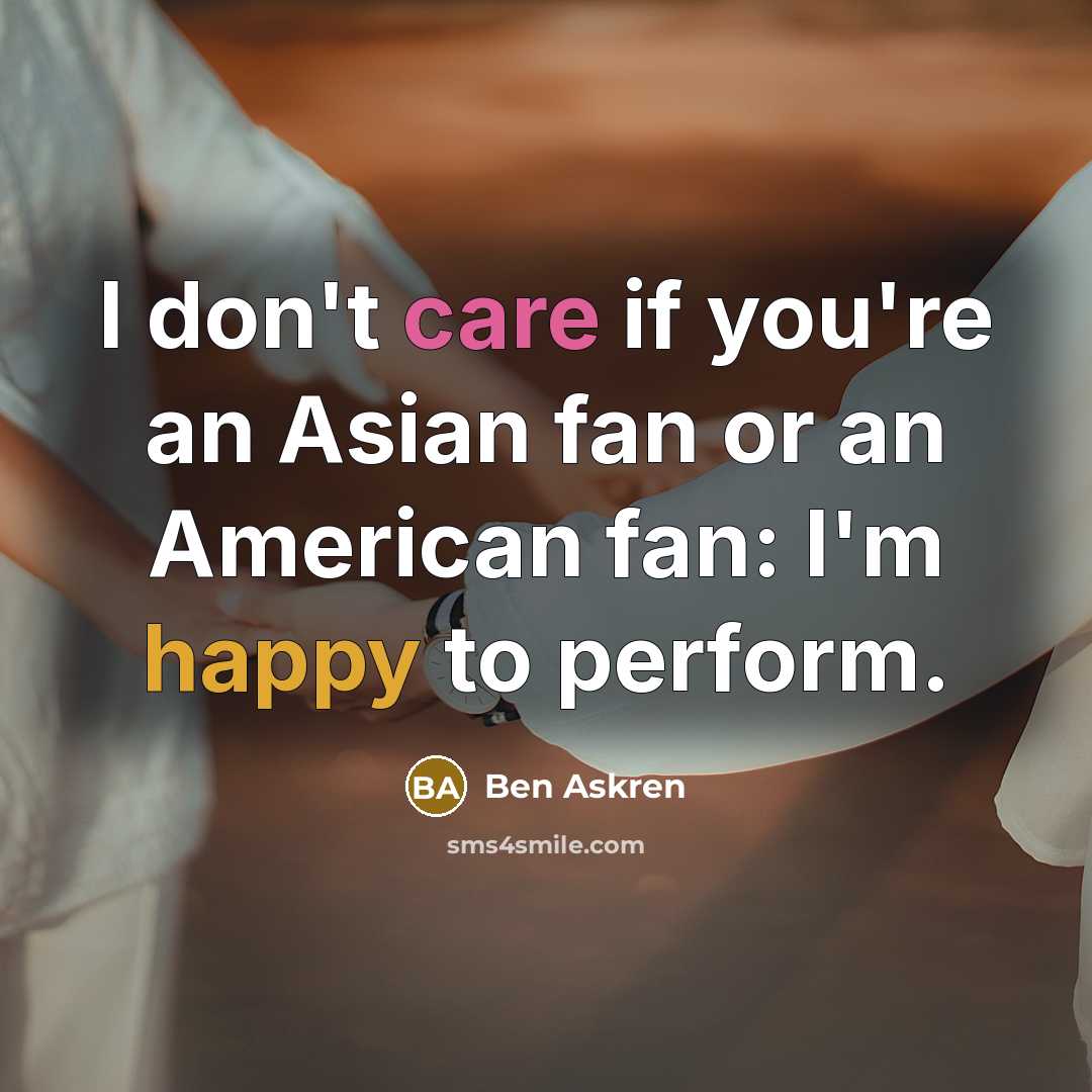 “I don't care if you're an Asian fan or an…” quote by Ben Askren