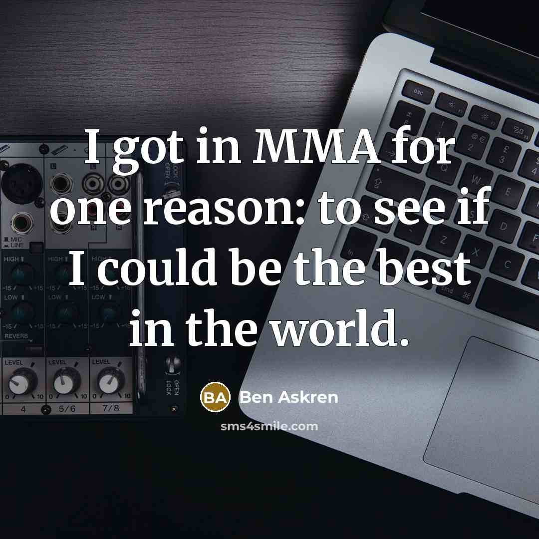 “I got in MMA for one reason: to see if…” quote by Ben Askren
