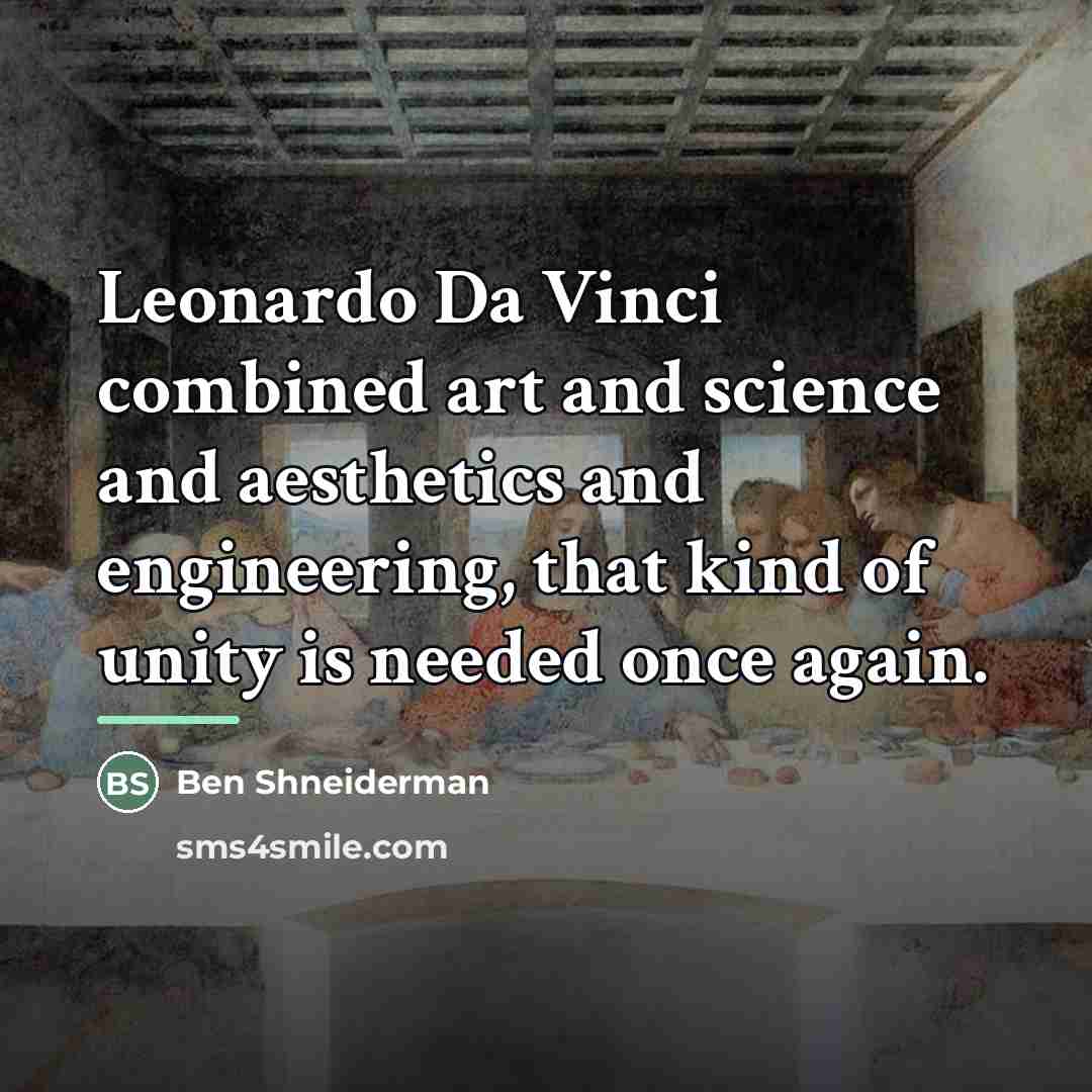 “Leonardo Da Vinci combined art and science and aesthetics and…” quote by Ben Shneiderman