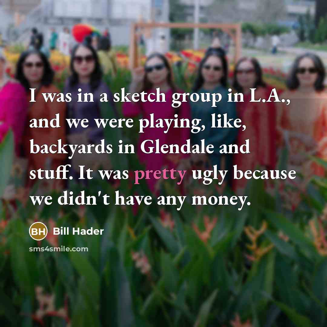 “I was in a sketch group in L.A., and we…” quote by Bill Hader
