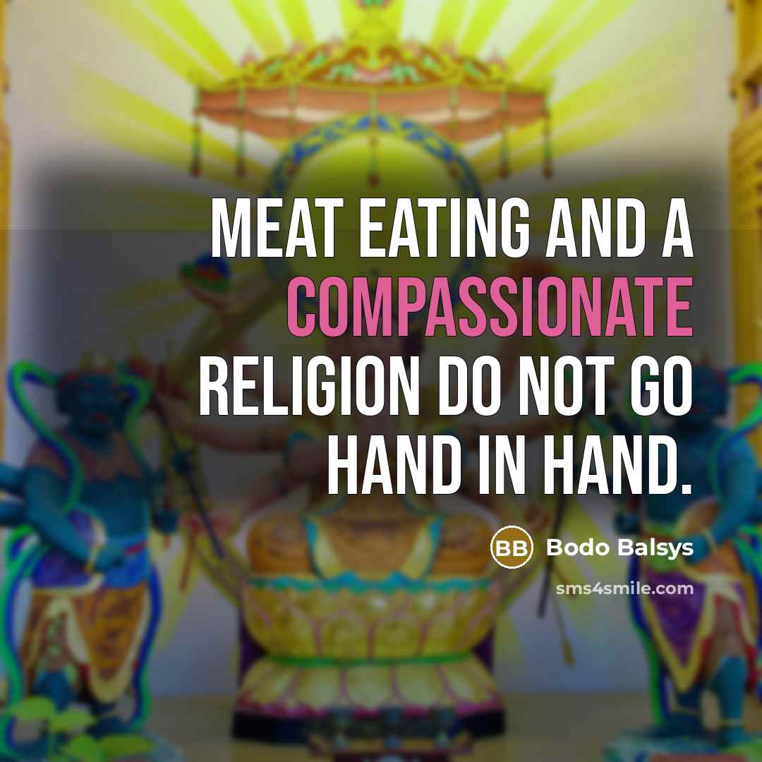 “Meat eating and a compassionate religion do not go hand…” quote by Bodo Balsys