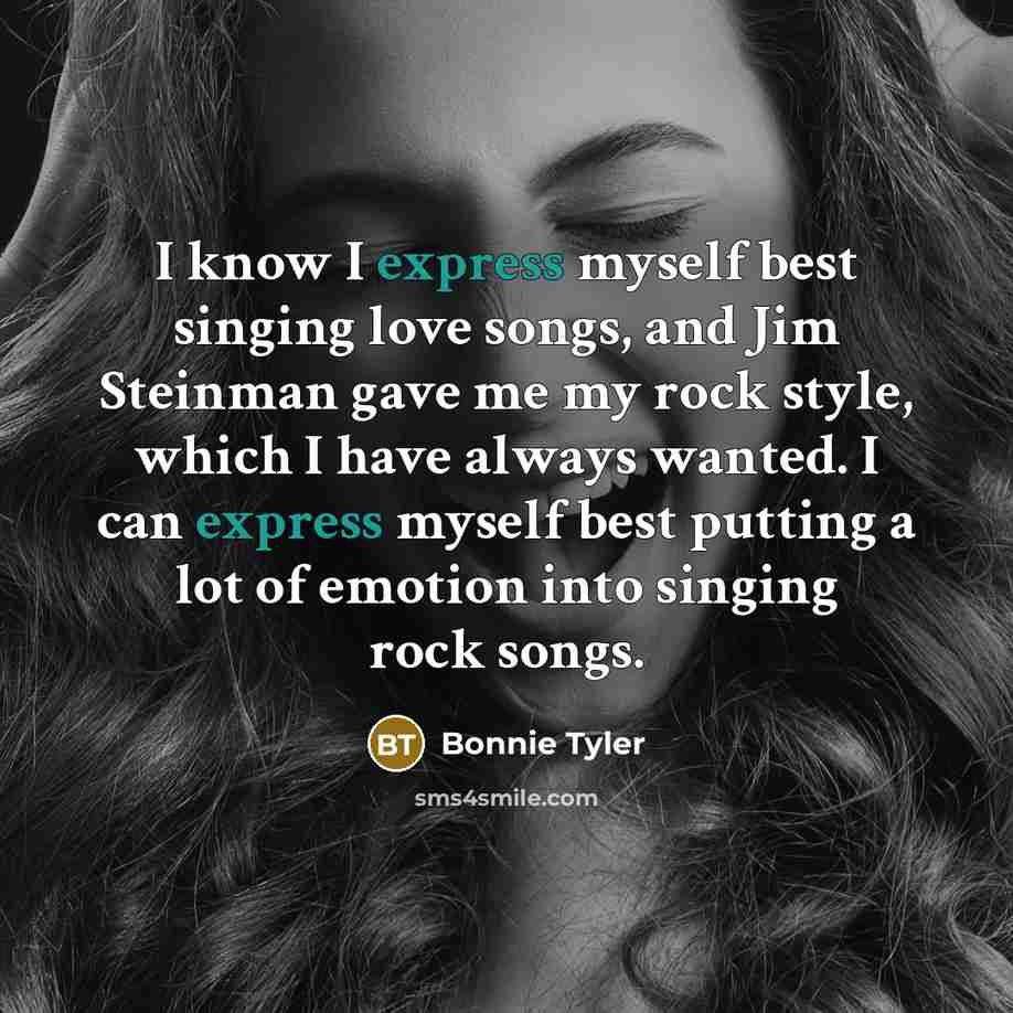 “I know I express myself best singing love songs, and…” quote by Bonnie Tyler