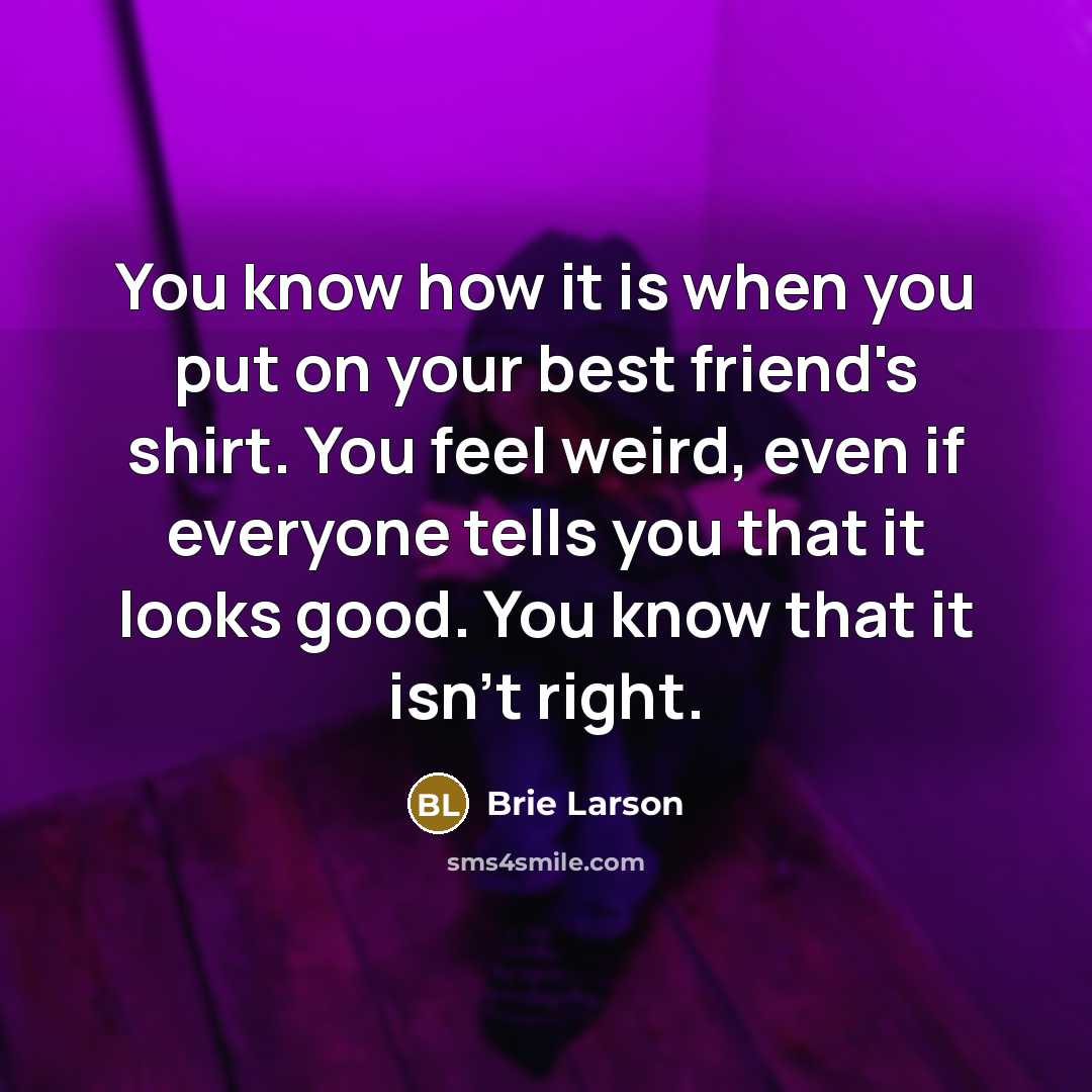 “You know how it is when you put on your…” quote by Brie Larson