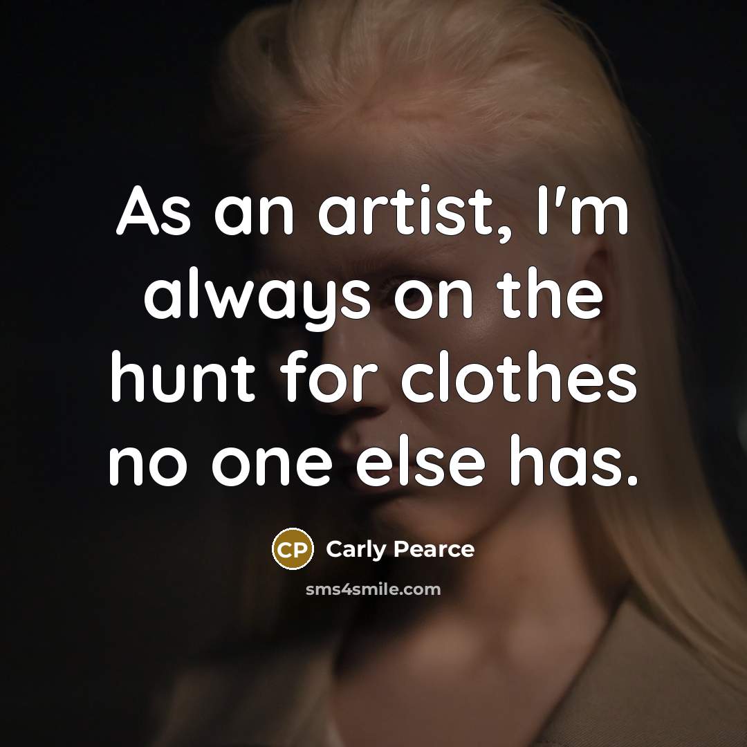 “As an artist, I'm always on the hunt for clothes…” quote by Carly Pearce