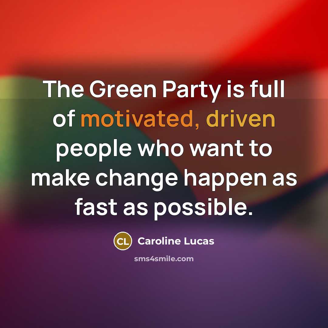 “The Green Party is full of motivated, driven people who…” quote by Caroline Lucas