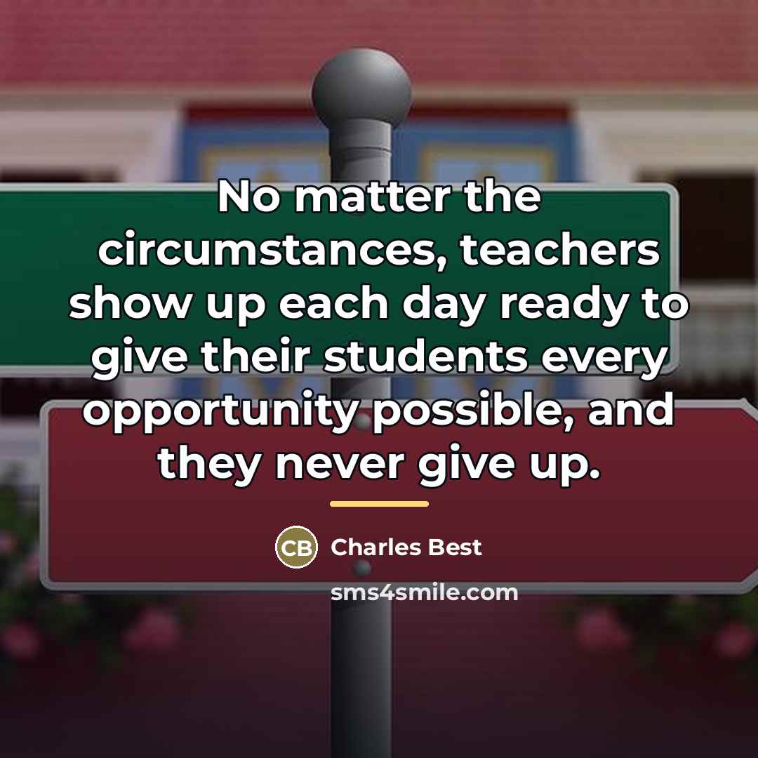 “No matter the circumstances, teachers show up each day ready…” quote by Charles Best