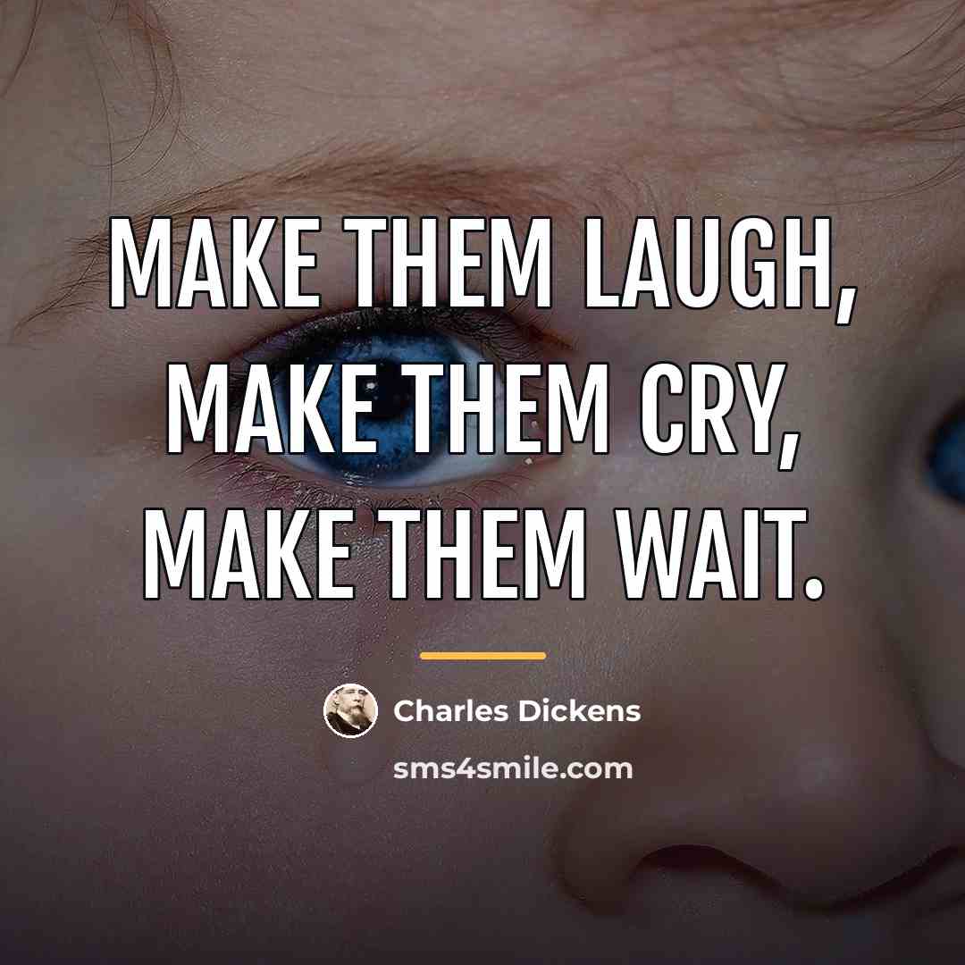 “Make them laugh, make them cry, make them wait.…” quote by Charles Dickens