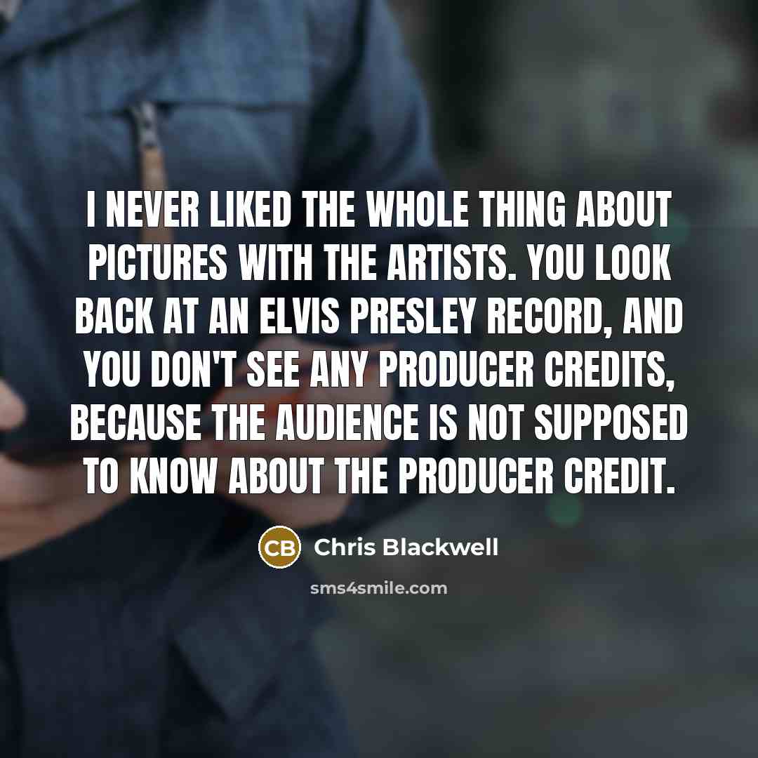 “I never liked the whole thing about pictures with the…” quote by Chris Blackwell