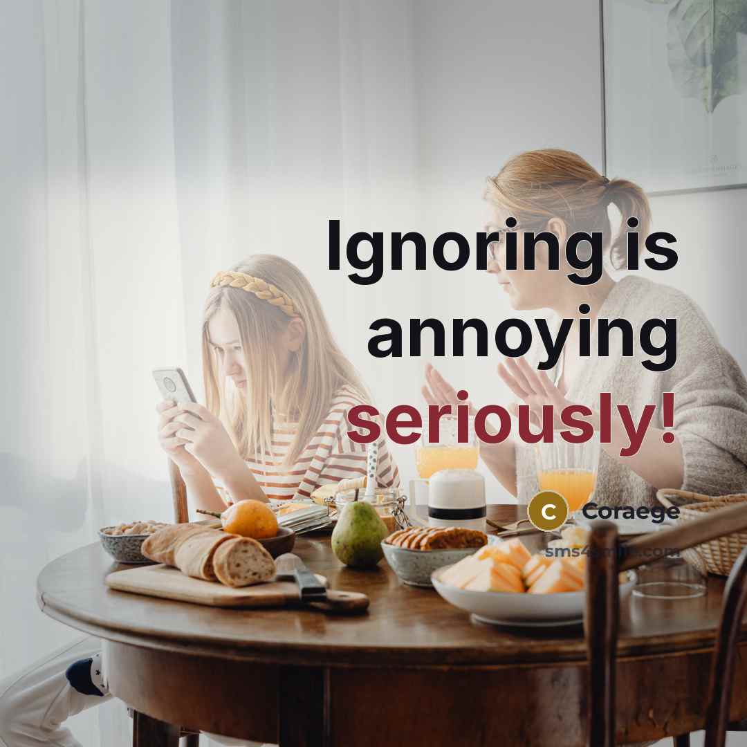 “Ignoring is annoying seriously!” quote by Coraege