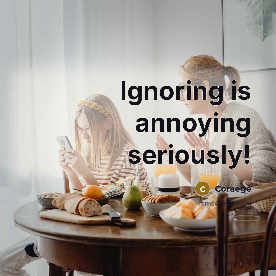 “Ignoring is annoying seriously!…” quote by Coraege