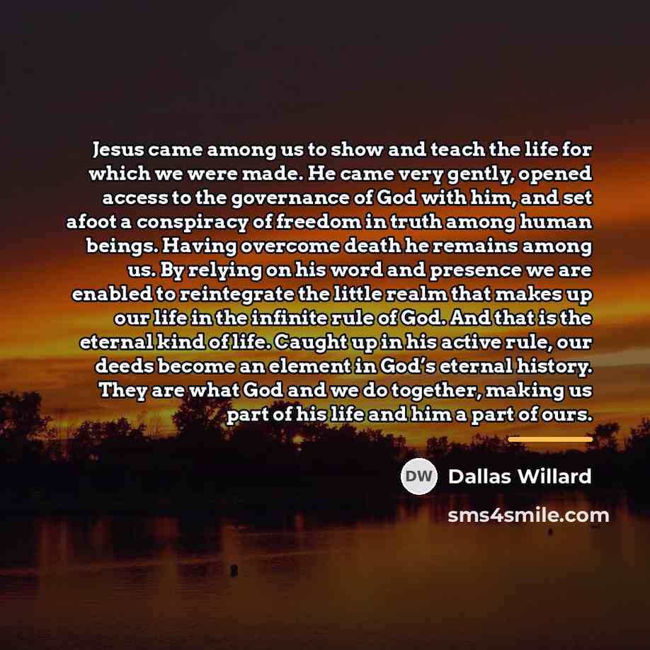 “Jesus came among us to show and teach the life…” quote by Dallas Willard