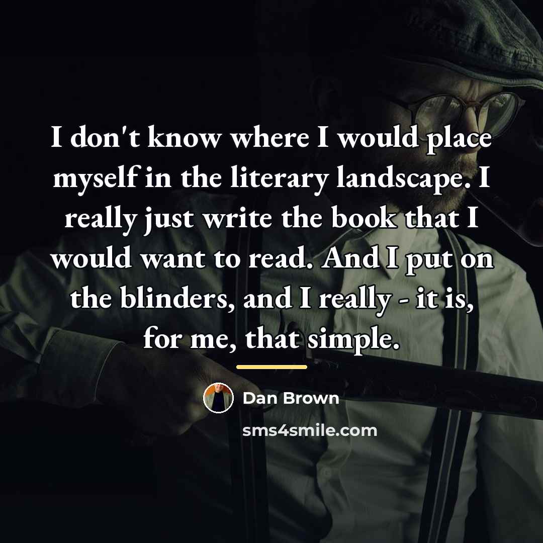 “I don't know where I would place myself in the…” quote by Dan Brown