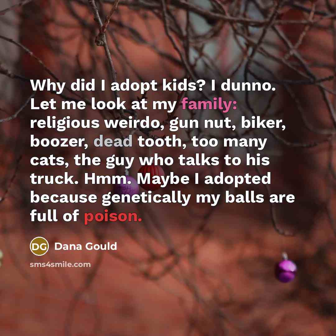 “Why did I adopt kids? I dunno. Let me look…” quote by Dana Gould
