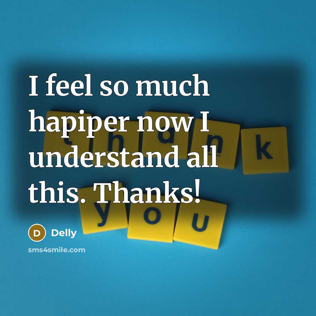 “I feel so much hapiper now I understand all this. Thanks!” quote by Delly