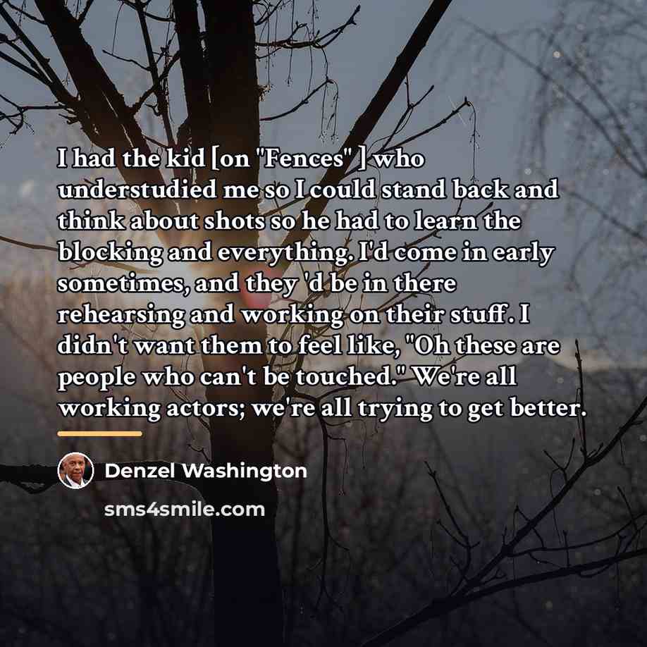 “I had the kid [on "Fences" ] who understudied me…” quote by Denzel Washington