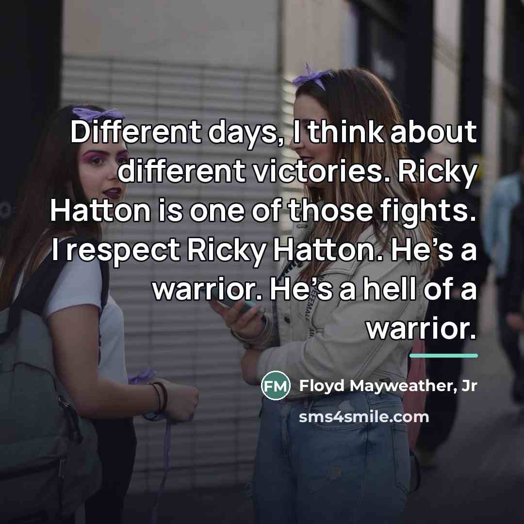“Different days, I think about different victories. Ricky Hatton is…” quote by Floyd Mayweather, Jr