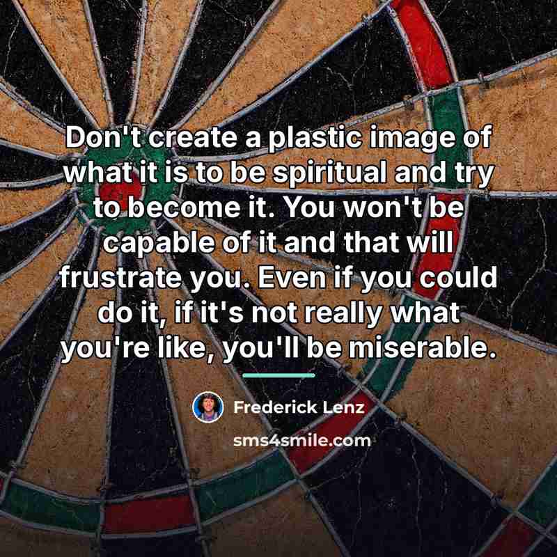 “Don't create a plastic image of what it is to…” quote by Frederick Lenz