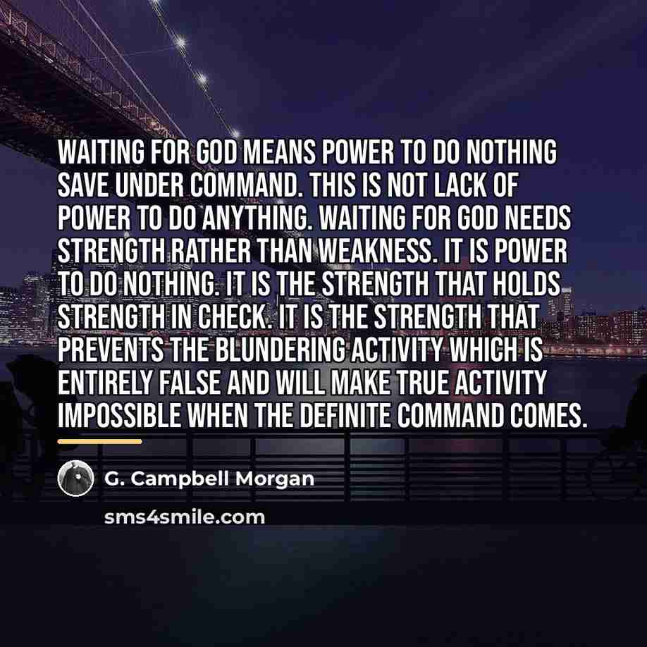 “Waiting for God means power to do nothing save under…” quote by G. Campbell Morgan