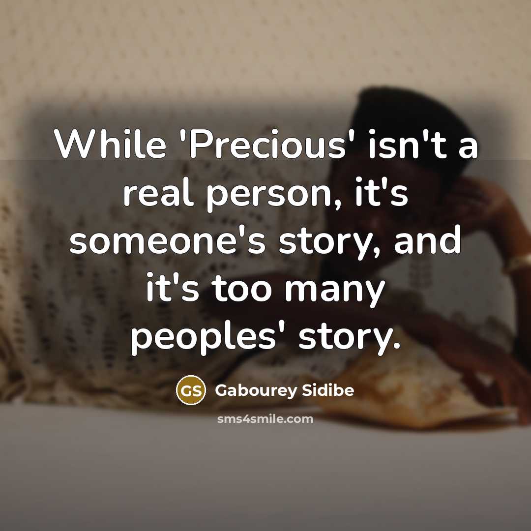 “While 'Precious' isn't a real person, it's someone's story, and…” quote by Gabourey Sidibe