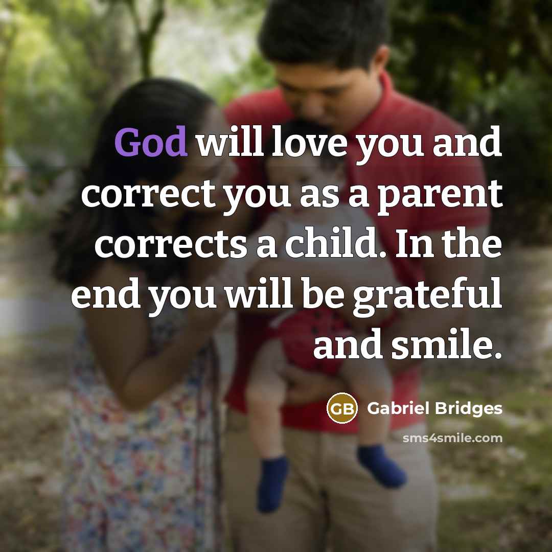 “God will love you and correct you as a parent…” quote by Gabriel Bridges