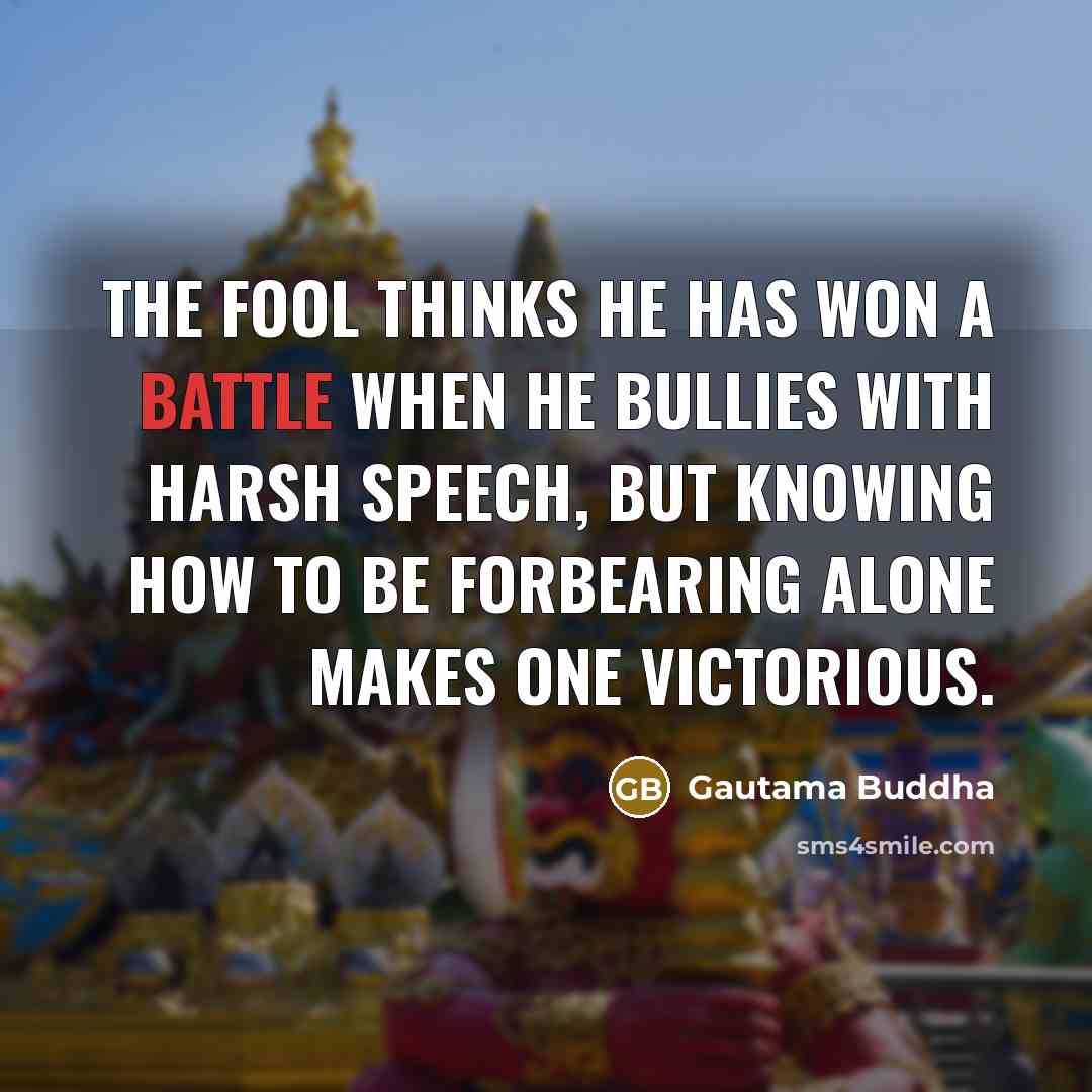 “The fool thinks he has won a battle when he…” quote by Gautama Buddha