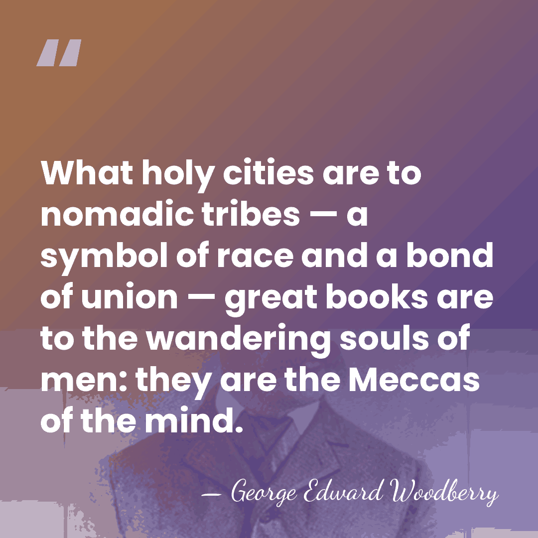 What holy cities are to nomadic tribes — a symbol of race&hellip; - George Edward Woodberry