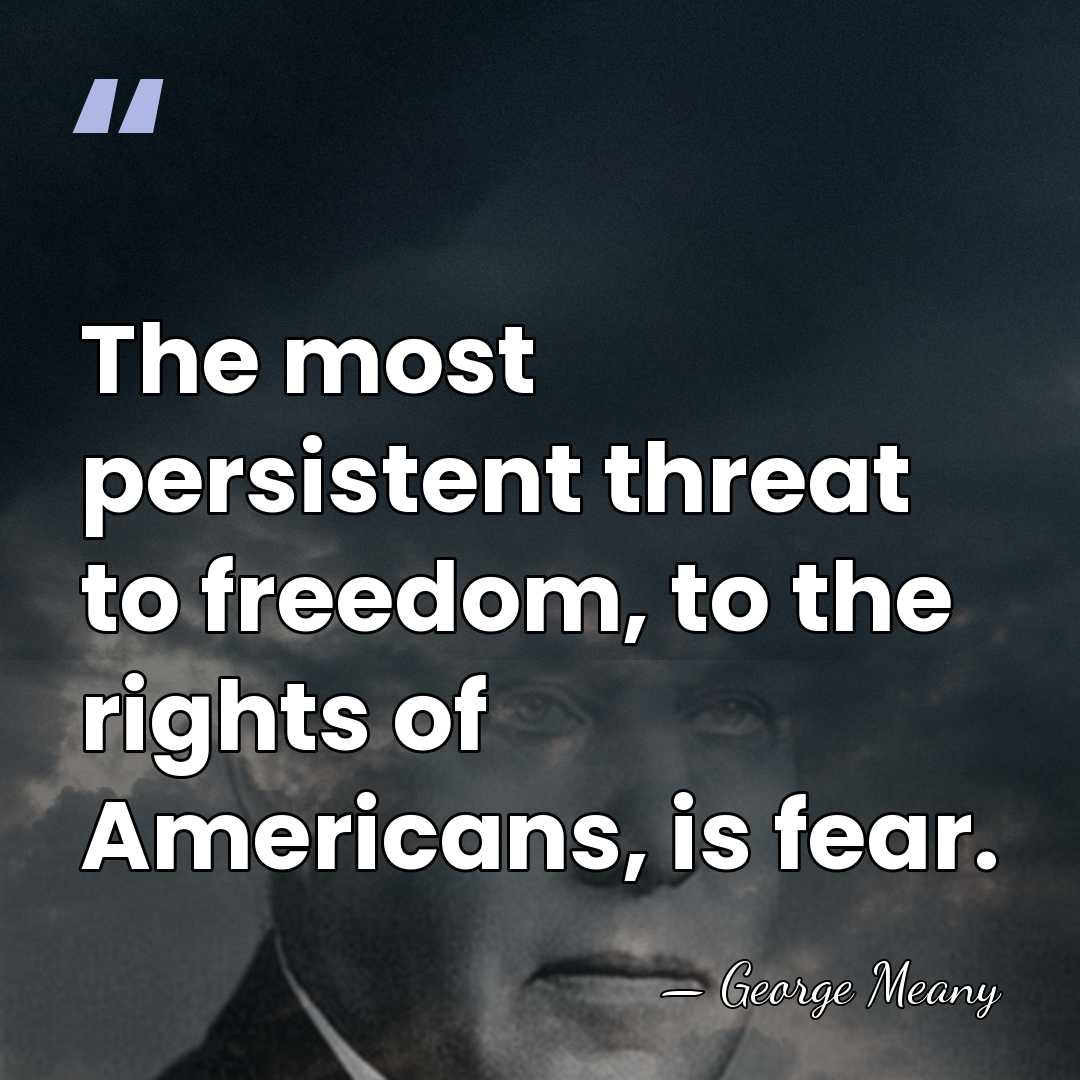 The most persistent threat to freedom, to the rights of Americans, is&hellip; - George Meany