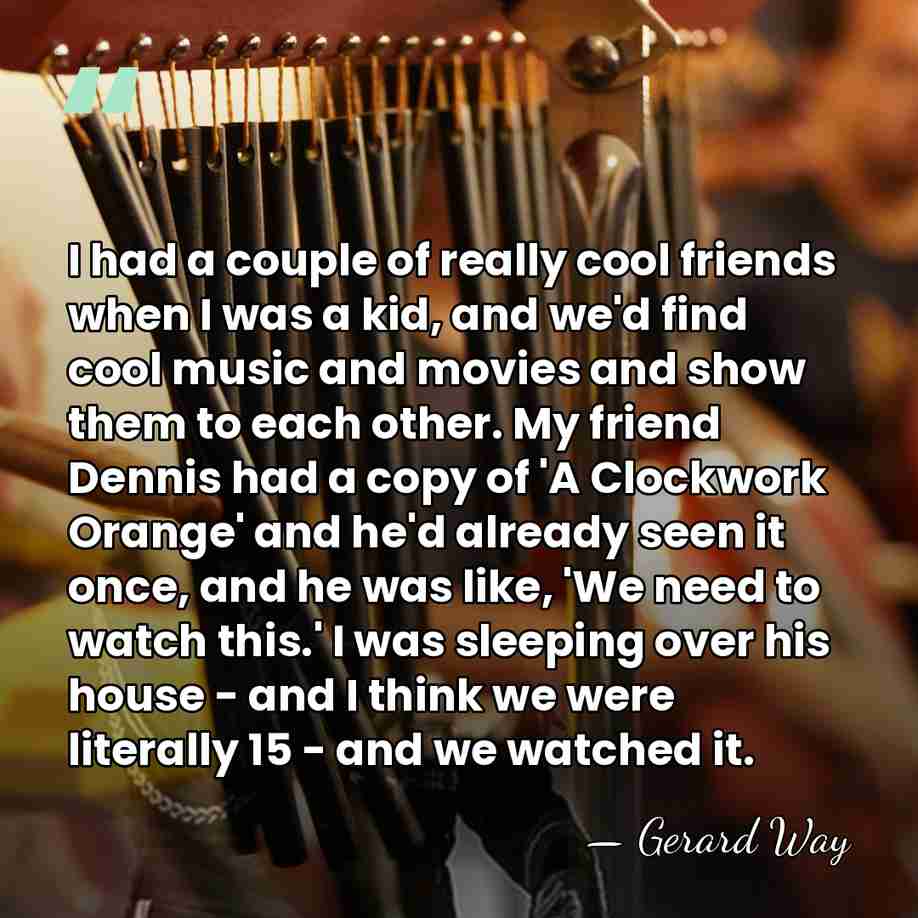 I had a couple of really cool friends when I was a&hellip; - Gerard Way