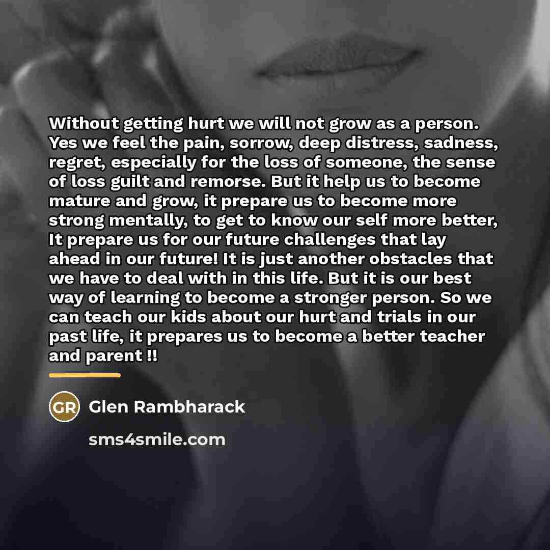 “Without getting hurt we will not grow as a person.…” quote by Glen Rambharack