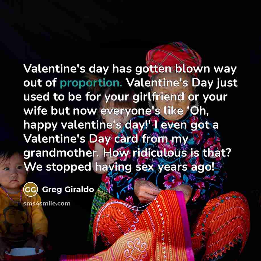 “Valentine's day has gotten blown way out of proportion. Valentine's…” quote by Greg Giraldo