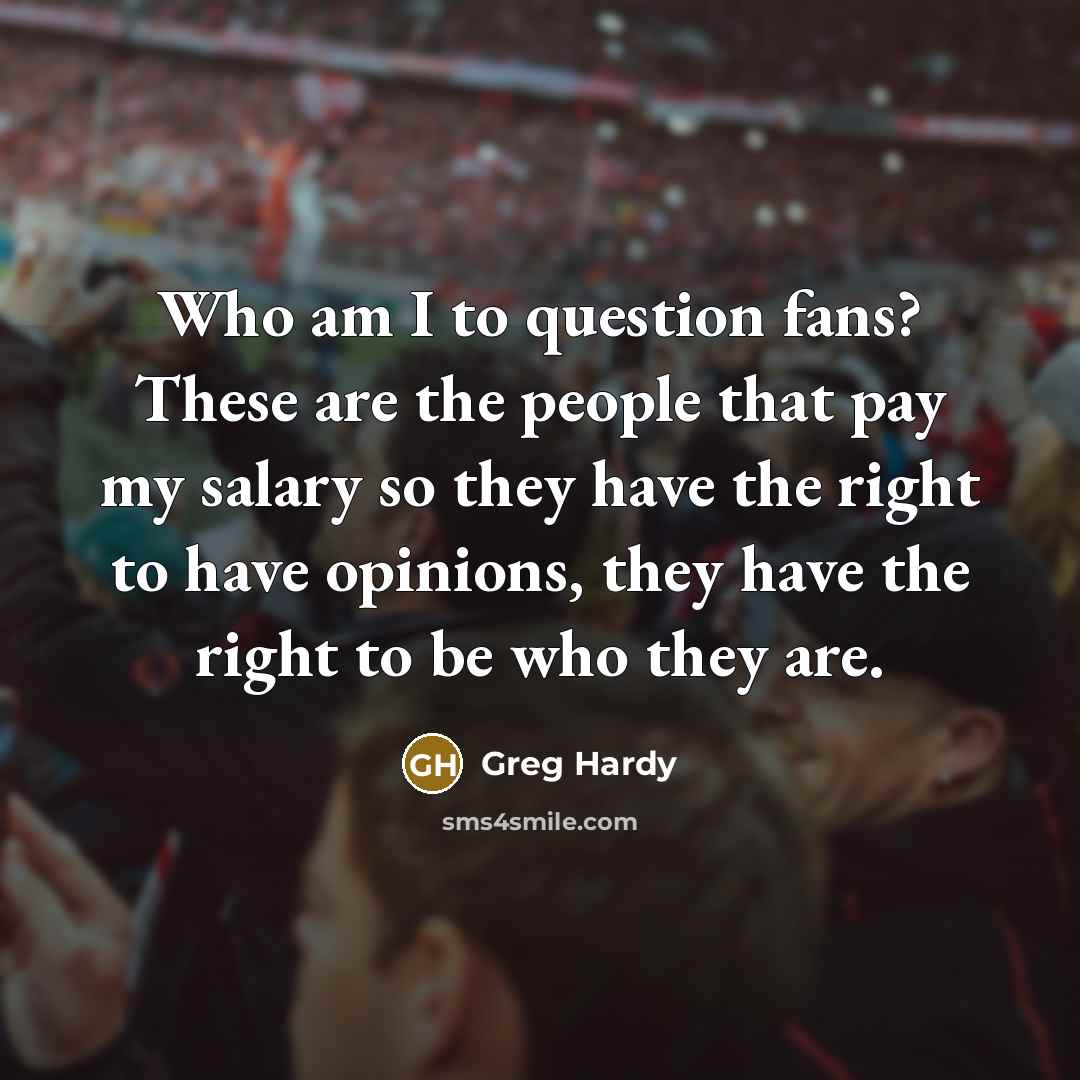 “Who am I to question fans? These are the people…” quote by Greg Hardy