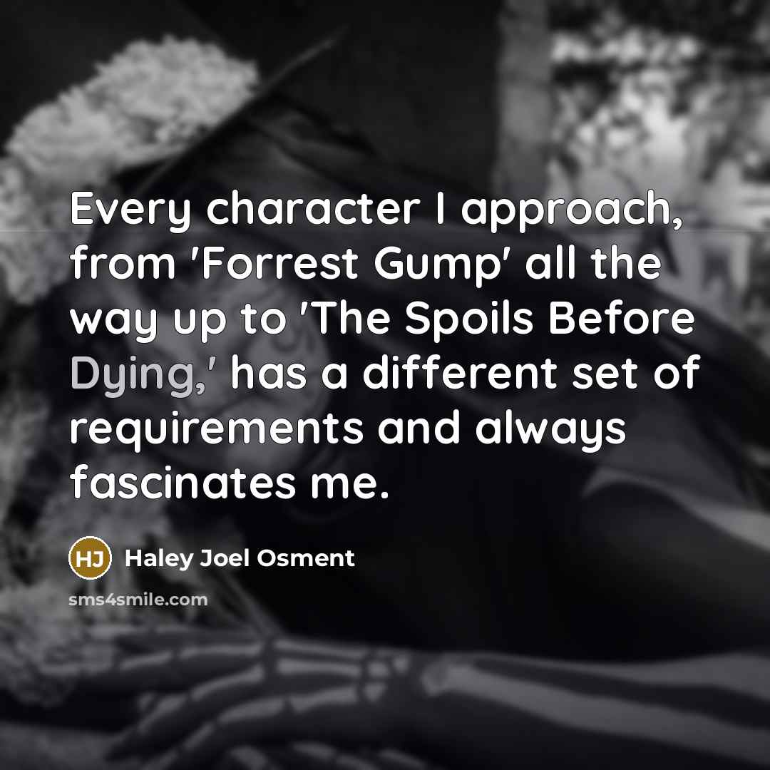 “Every character I approach, from 'Forrest Gump' all the way…” quote by Haley Joel Osment
