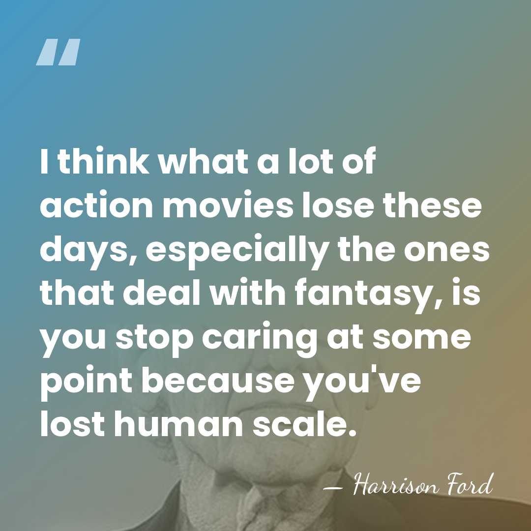 I think what a lot of action movies lose these days, especially&hellip; - Harrison Ford