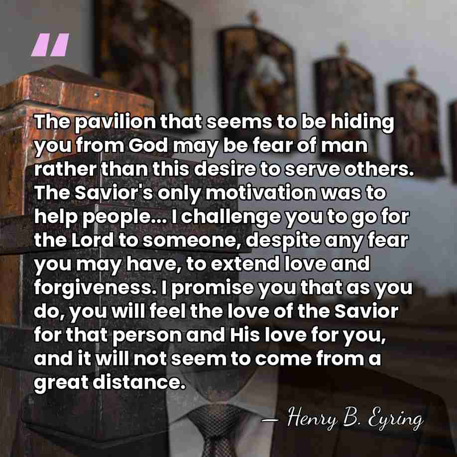 The pavilion that seems to be hiding you from God may be&hellip; - Henry B. Eyring