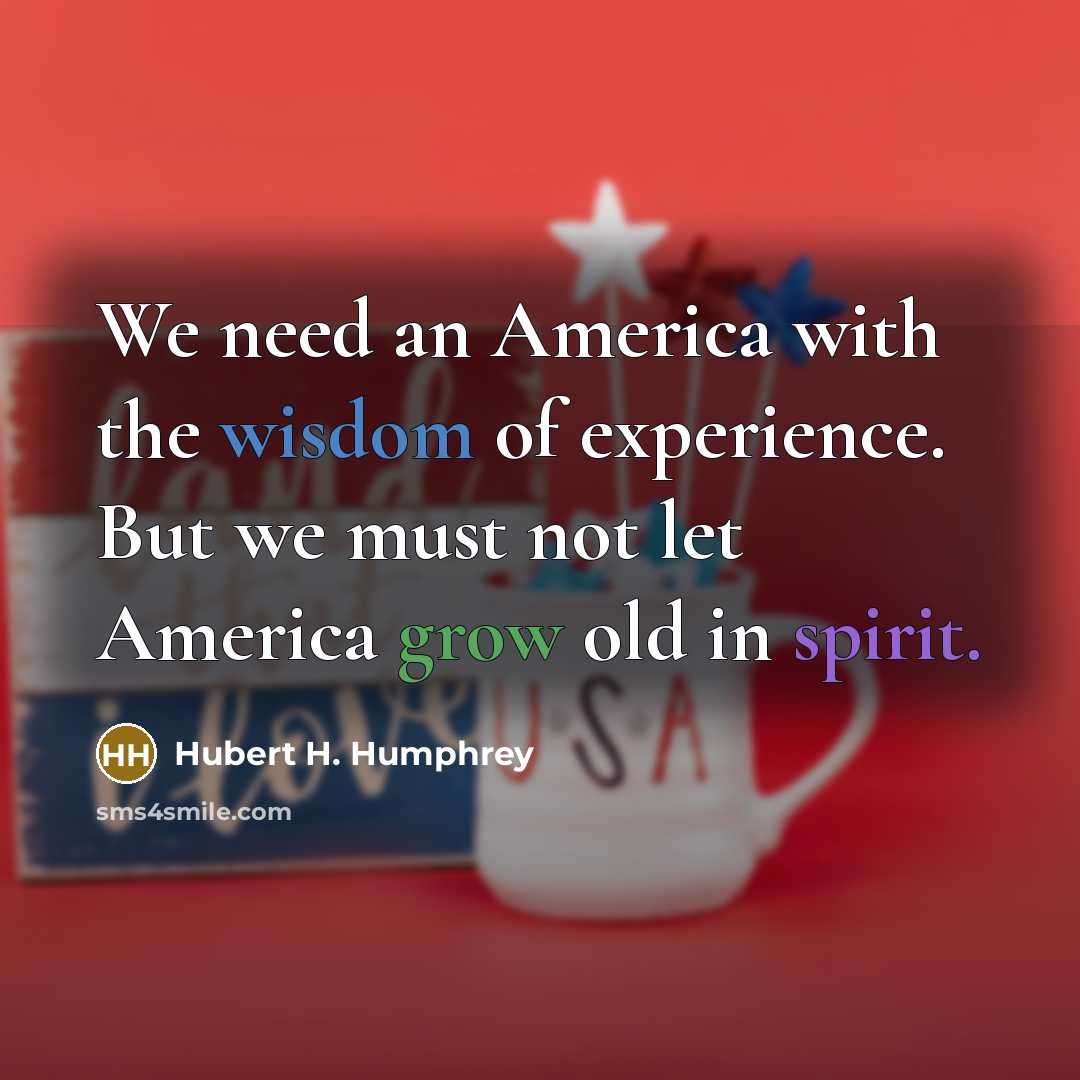 “We need an America with the wisdom of experience. But…” quote by Hubert H. Humphrey