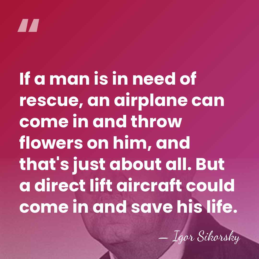If a man is in need of rescue, an airplane can come&hellip; - Igor Sikorsky