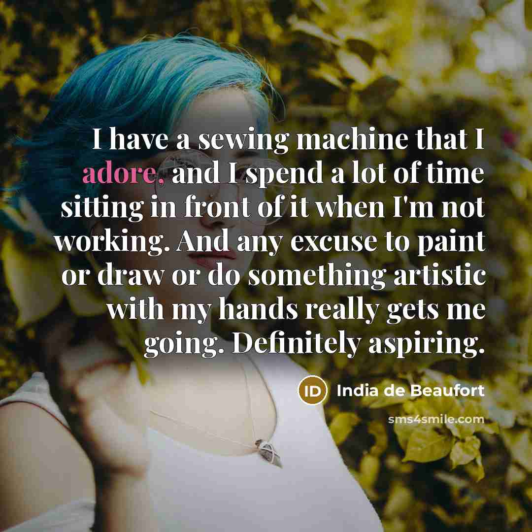 “I have a sewing machine that I adore, and I…” quote by India de Beaufort