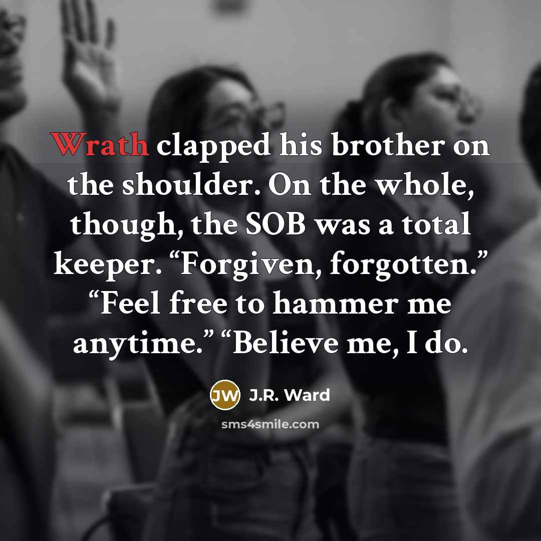 “Wrath clapped his brother on the shoulder. On the whole,…” quote by J.R. Ward