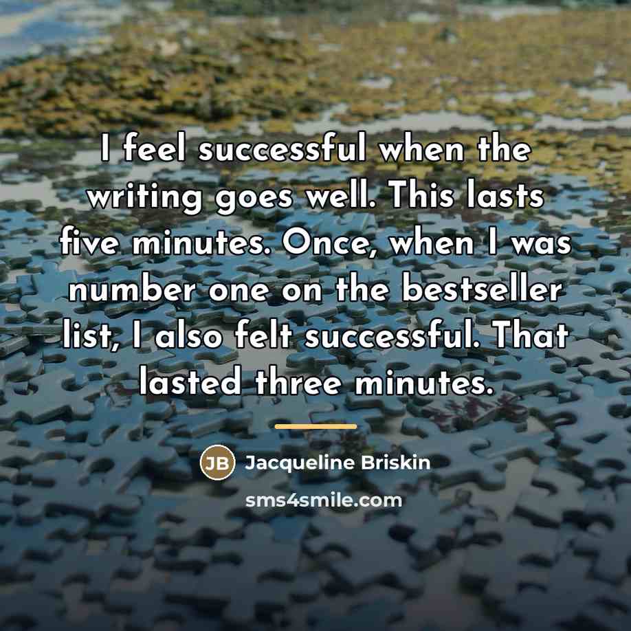 “I feel successful when the writing goes well. This lasts…” quote by Jacqueline Briskin