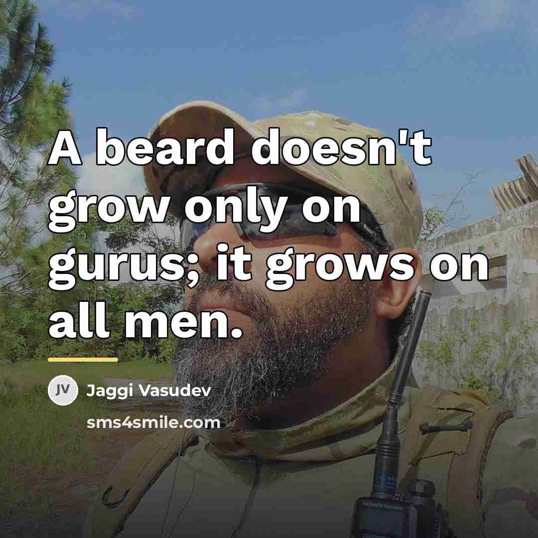 “A beard doesn't grow only on gurus; it grows on…” quote by Jaggi Vasudev