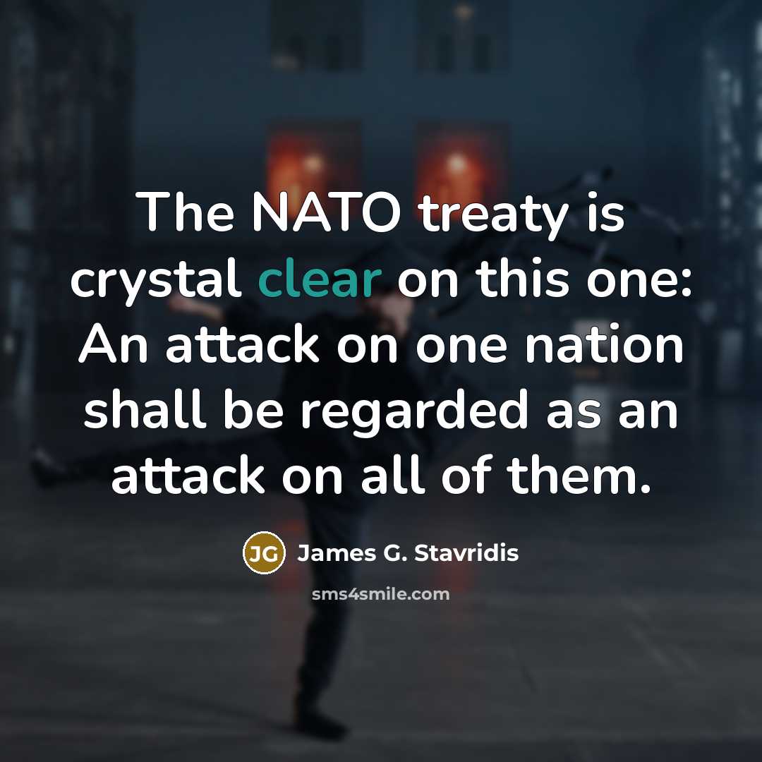 “The NATO treaty is crystal clear on this one: An…” quote by James G. Stavridis
