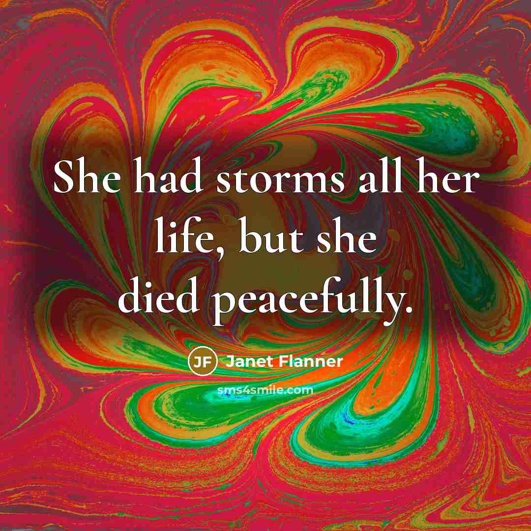 “She had storms all her life, but she died peacefully.…” quote by Janet Flanner