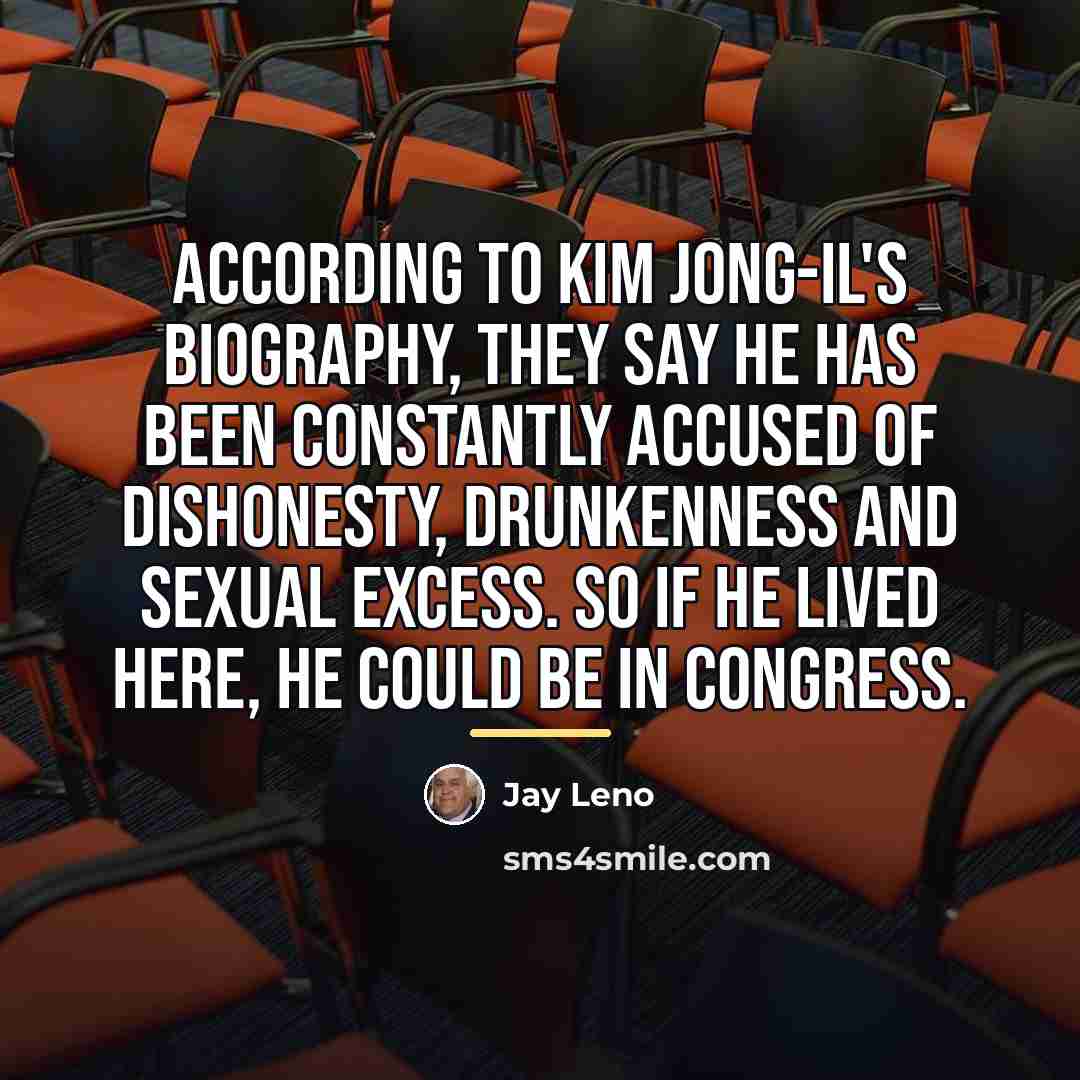 “According to Kim Jong-Il's biography, they say he has been…” quote by Jay Leno