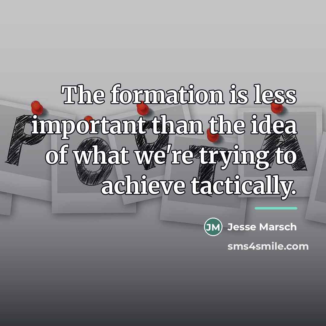 “The formation is less important than the idea of what…” quote by Jesse Marsch
