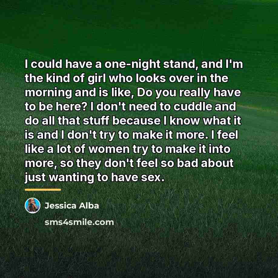 “I could have a one-night stand, and I'm the kind…” quote by Jessica Alba
